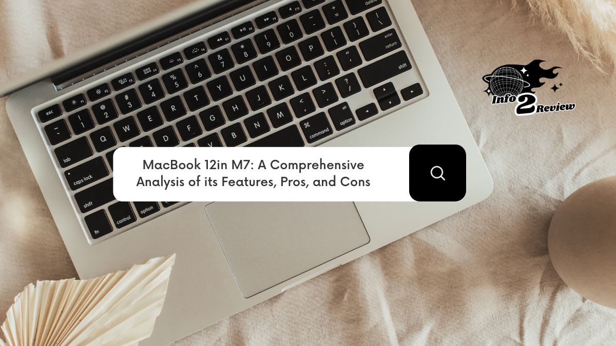 MacBook 12in M7: A Comprehensive Analysis of its Features, Pros, and Cons