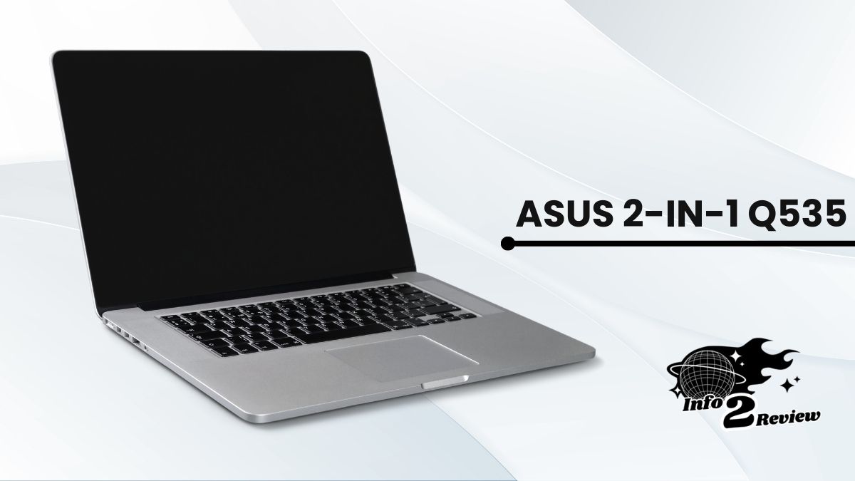 ASUS 2-in-1 Q535:Best Comprehensive Review of Pros and Cons
