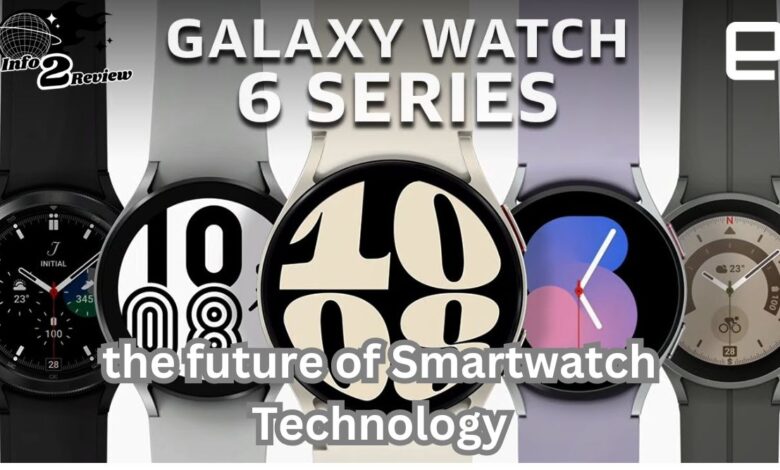 Galaxy Watch 6 Series: the future of Smartwatch Technology