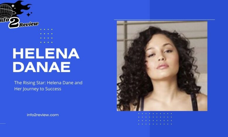 Helena Dane and Her Journey to Success